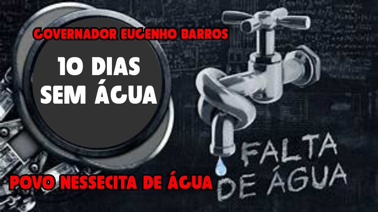 “Governador Eugênio Barros” Pedidos de socorro,  queremos água, assim brada a população