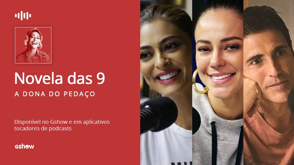 Juliana Paes, Paolla Oliveira, Reynaldo Gianecchini… os melhores momentos do Podcast Novela das 9