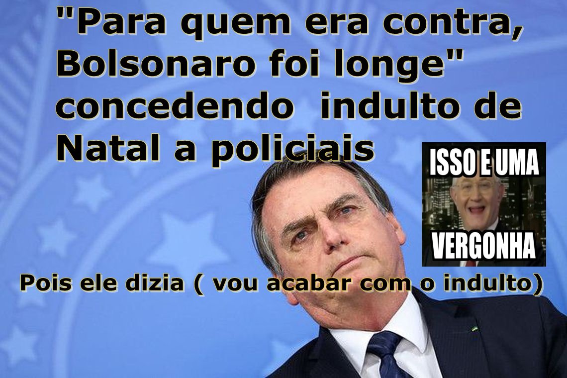 "Para quem era contra, Bolsonaro foi longe"  concedendo indulto de Natal a policiais