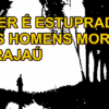 MULHER É ESTUPRADA E DOIS HOMENS MORTOS EM GRAJAÚ