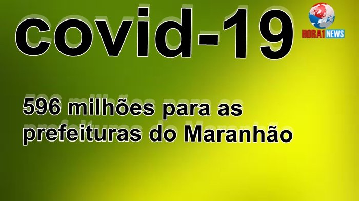Covid-19 – Governo Federal destinou R$ 596 milhões para as prefeituras do Maranhão