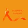 Campanha Dezembro Laranja alerta para o câncer de pele